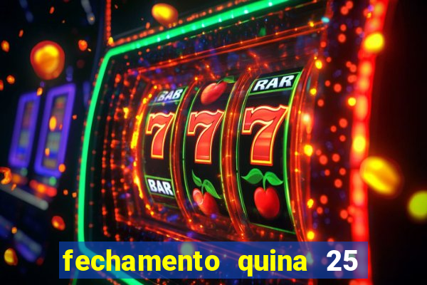 fechamento quina 25 garante quadra com